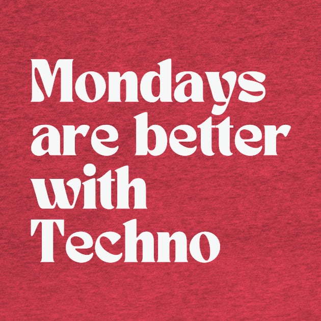 Mondays are better with Techno by thedesignleague